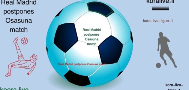 ريال مدريد تطلب تأجيل مباراة أوساسونا موجها خطابًا رسميًا